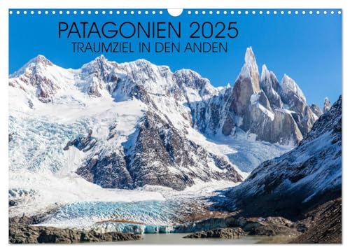 Patagonien 2025 - Traumziel in den Anden (Wandkalender 2025 DIN A3 quer), CALVENDO Monatskalender von CALVENDO