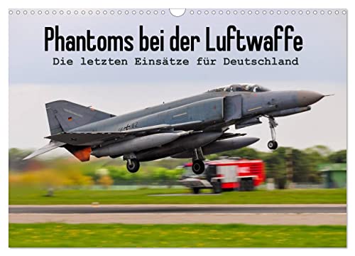 Phantoms bei der Luftwaffe (Wandkalender 2025 DIN A3 quer), CALVENDO Monatskalender: Die letzten Einsätze der F-4F für Deutschland (CALVENDO Technologie)