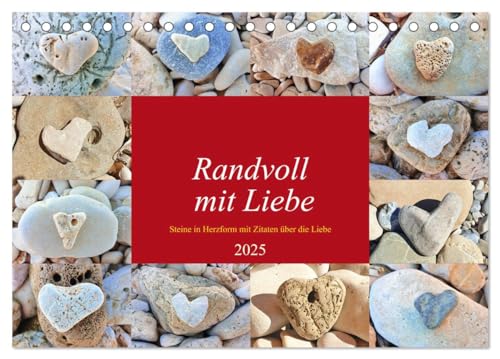 Randvoll mit Liebe (Tischkalender 2025 DIN A5 quer), CALVENDO Monatskalender: Steine in der Form von Herzen untermalt mit Zitaten über die Liebe (CALVENDO Kunst) von Calvendo
