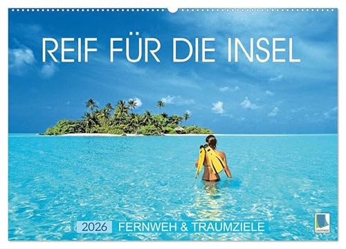 Reif für die Insel: Fernweh & Traumziele (Wandkalender 2026 DIN A2 quer), CALVENDO Monatskalender: Sand, Strand, türkisblaues Meer - Pack die Badehose ein (CALVENDO Orte) von CALVENDO