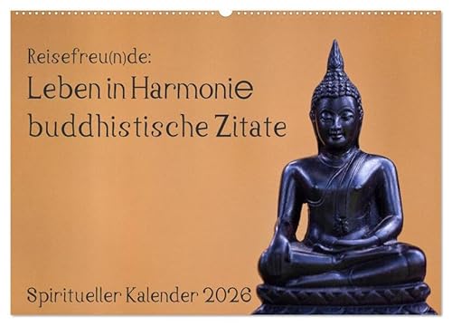 Reisefreu(n)de: Leben in Harmonie - buddhistische Zitate (Wandkalender 2026 DIN A2 quer), CALVENDO Monatskalender: Lassen Sie sich von buddhistischen ... für Monat inspirieren. (CALVENDO Glaube) von Calvendo