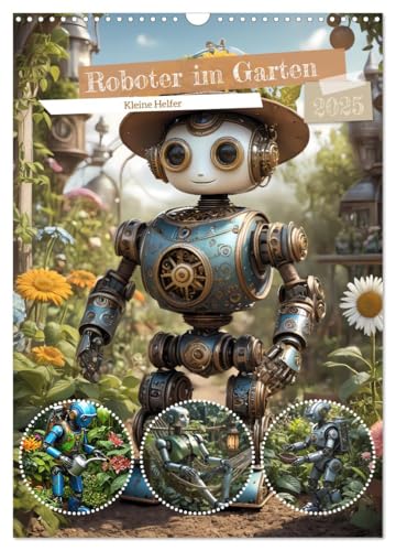 Roboter im Garten - Kleine Helfer (Wandkalender 2025 DIN A3 hoch), CALVENDO Monatskalender von CALVENDO