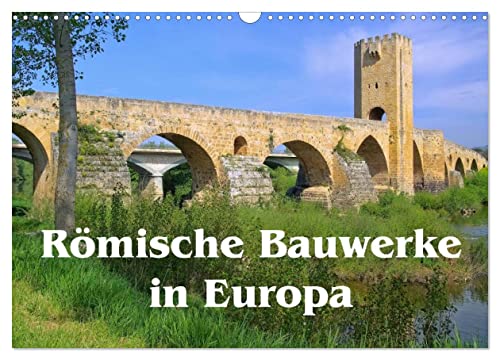 Römische Bauwerke in Europa (Wandkalender 2026 DIN A3 quer), CALVENDO Monatskalender: Bedeutende römische Hinterlassenschaften quer durch Europa (CALVENDO Orte) von Calvendo