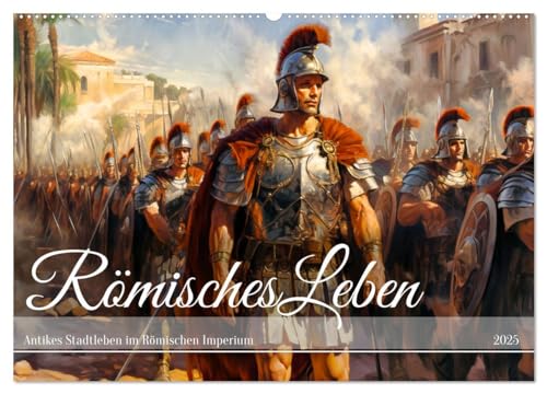 Römisches Leben - Antikes Stadtleben im Römischen Imperium (Wandkalender 2025 DIN A2 quer), CALVENDO Monatskalender von CALVENDO