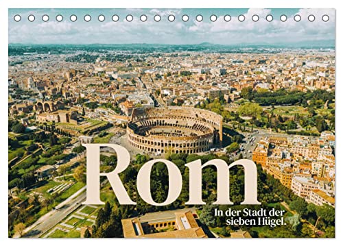 Rom - In der Stadt der sieben Hügel. (Tischkalender 2025 DIN A5 quer), CALVENDO Monatskalender: Eine erstklassige Reise nach Rom. (CALVENDO Orte) von Calvendo