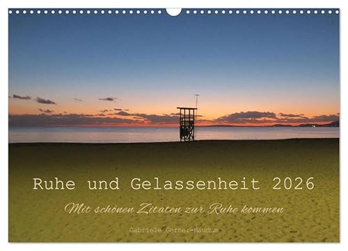 Ruhe und Gelassenheit 2026 (Wandkalender 2026 DIN A3 quer), CALVENDO Monatskalender: Wunderschöne Zitate in Kombination mit herrlichen Fotos zum ... durch das ganze Jahr. (CALVENDO Orte) von Calvendo