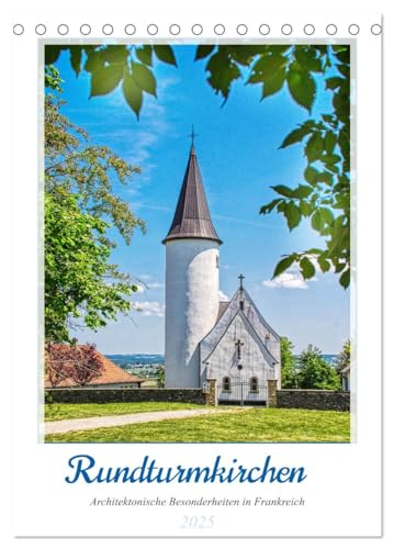 Rundturmkirchen - Architektonische Besonderheiten in Frankreich (Tischkalender 2025 DIN A5 hoch), CALVENDO Monatskalender von CALVENDO