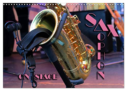 SAXOPHON - on stage (Wandkalender 2025 DIN A3 quer), CALVENDO Monatskalender von CALVENDO