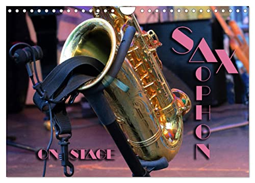 SAXOPHON - on stage (Wandkalender 2025 DIN A4 quer), CALVENDO Monatskalender: Konzertfotografien und Detailansichten verschiedener Saxophone (CALVENDO Kunst) von Calvendo