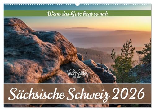 Sächsische Schweiz - Wenn das Gute liegt so nah (Wandkalender 2026 DIN A2 quer), CALVENDO Monatskalender: Das Elbsandsteingebirge in neuen ... neu sehen und entdecken. (CALVENDO Natur) von Calvendo