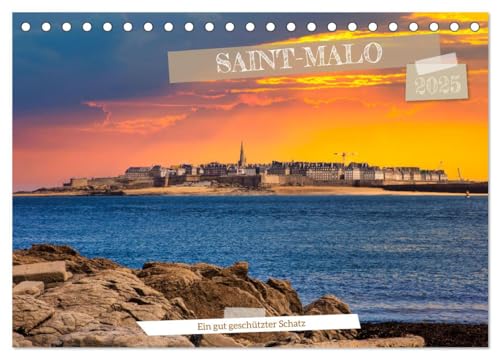 Saint-Malo - Ein gut geschützter Schatz (Tischkalender 2025 DIN A5 quer), CALVENDO Monatskalender: Saint-Malo, die alte Stadt und das Meer (CALVENDO Orte) von Calvendo