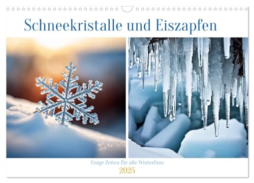 Schneekristalle und Eiszapfen Eisige Zeiten für alle Winterfans (Wandkalender 2025 DIN A3 quer), CALVENDO Monatskalender von CALVENDO