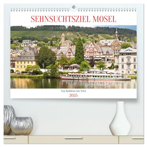 Sehnsuchtsziel Mosel (hochwertiger Premium Wandkalender 2025 DIN A2 quer), Kunstdruck in Hochglanz: Die Mosel von Trier bis Koblenz ist ein ... Wanderer und Genießer (CALVENDO Orte) von Calvendo