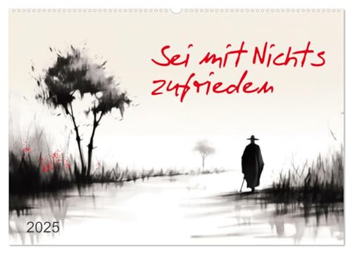 Sei mit Nichts zufrieden (Wandkalender 2025 DIN A2 quer), CALVENDO Monatskalender von CALVENDO