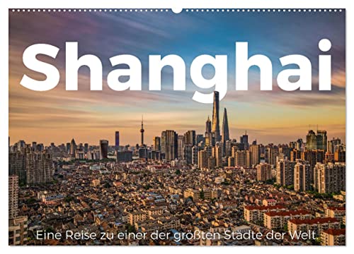 Shanghai - Eine Reise zu einer der größten Städte der Welt. (Wandkalender 2025 DIN A2 quer), CALVENDO Monatskalender von CALVENDO