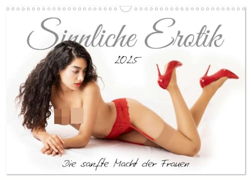 Sinnliche Erotik. Die sanfte Macht der Frauen (Wandkalender 2025 DIN A3 quer), CALVENDO Monatskalender: Zwölf Frauen führen sexy durch das Jahr. (CALVENDO Erotik) von CALVENDO