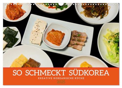 So schmeckt Südkorea: Kreative koreanische Küche (Wandkalender 2025 DIN A3 quer), CALVENDO Monatskalender: Einblicke in die Genusswelt der koreanischen Kochkunst (CALVENDO Lifestyle) von Calvendo