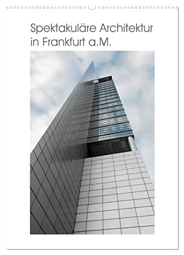 Spektakuläre Architektur in Frankfurt a.M. (Wandkalender 2025 DIN A2 hoch), CALVENDO Monatskalender von CALVENDO