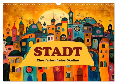 Stadt - Eine farbenfrohe Skyline (Wandkalender 2025 DIN A3 quer), CALVENDO Monatskalender von CALVENDO