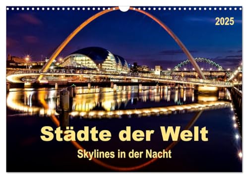 Städte der Welt - Skylines in der Nacht (Wandkalender 2025 DIN A3 quer), CALVENDO Monatskalender von CALVENDO