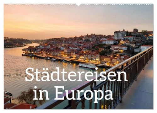 Städtereisen in Europa (Wandkalender 2025 DIN A2 quer), CALVENDO Monatskalender: Städtereisen bieten einen Einblick in historische Sehenswürdigkeiten, ... unterschiedlichen Kulturen. (CALVENDO Orte) von CALVENDO
