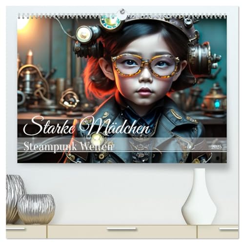 Starke Mädchen - Steampunk Welten (hochwertiger Premium Wandkalender 2025 DIN A2 quer), Kunstdruck in Hochglanz von CALVENDO
