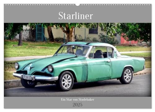 Starliner - Ein Star von Studebaker (Wandkalender 2025 DIN A2 quer), CALVENDO Monatskalender: Der US-Oldtimer Starliner aus dem Jahre 1953 in Kuba (CALVENDO Mobilitaet) von Calvendo
