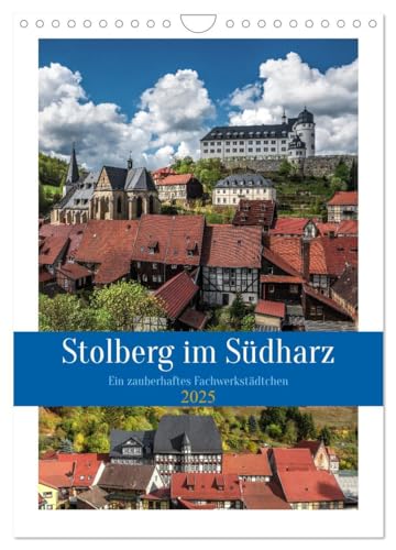 Stolberg im Südharz (Wandkalender 2025 DIN A4 hoch), CALVENDO Monatskalender: Stolberg im Landkreis Mansfeld Südharz, ist ein bekannter LLuftkurort, ... im Renaissancestil. (CALVENDO Orte) von CALVENDO