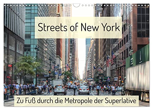 Streets of New York - Zu Fuß durch die Metropole der Superlative (Wandkalender 2025 DIN A3 quer), CALVENDO Monatskalender: Unterwegs in den Straßen von New York (CALVENDO Orte) von Calvendo