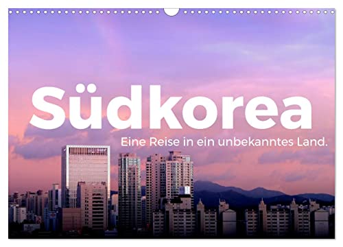 Südkorea - Eine Reise in ein unbekanntes Land. (Wandkalender 2025 DIN A3 quer), CALVENDO Monatskalender von CALVENDO