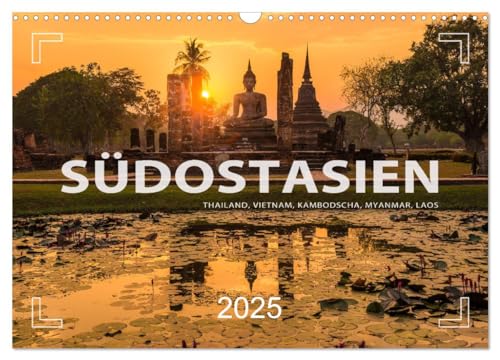 Südostasien - Thailand, Vietnam, Kambodscha, Myanmar, Laos (Wandkalender 2025 DIN A3 quer), CALVENDO Monatskalender von CALVENDO