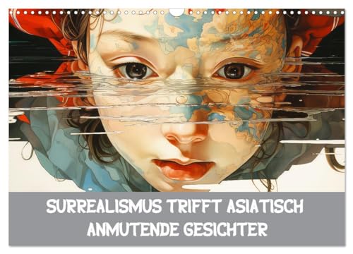 Surrealismus trifft asiatisch anmutende Gesichter (Wandkalender 2026 DIN A3 quer), CALVENDO Monatskalender von CALVENDO
