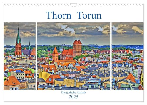 Thorn Torun - Die gotische Altstadt (Wandkalender 2025 DIN A3 quer), CALVENDO Monatskalender von CALVENDO