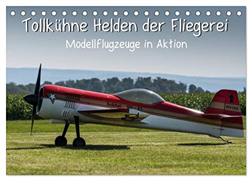 Tollkühne Helden der Fliegerei - Modellflugzeuge in Aktion (Tischkalender 2025 DIN A5 quer), CALVENDO Monatskalender von CALVENDO