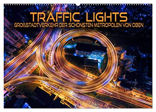 Traffic Lights - Großstadtverkehr der schönsten Metropolen von oben (Wandkalender 2025 DIN A2 quer), CALVENDO Monatskalender von CALVENDO