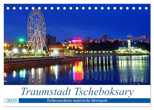 Traumstadt Tscheboksary - Tschuwaschiens malerische Metropole (Tischkalender 2025 DIN A5 quer), CALVENDO Monatskalender von CALVENDO