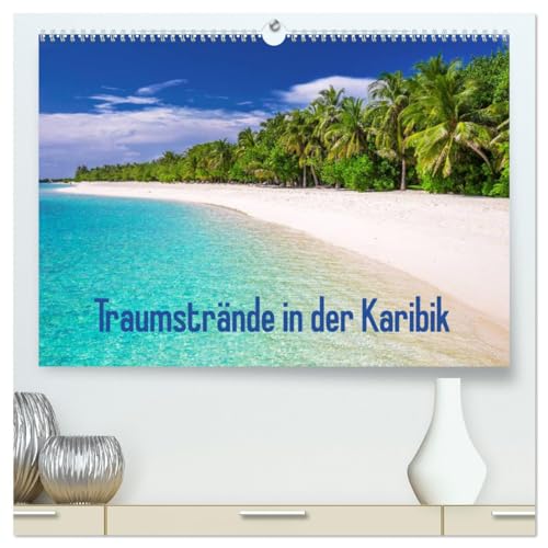 Traumstrände in der Karibik (hochwertiger Premium Wandkalender 2025 DIN A2 quer), Kunstdruck in Hochglanz von CALVENDO