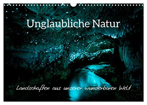 Unglaubliche Natur - Landschaften aus unserer wunderbaren Welt (Wandkalender 2025 DIN A3 quer), CALVENDO Monatskalender von CALVENDO