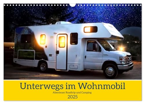 Unterwegs im Wohnmobil. Abenteuer Roadtrip und Camping (Wandkalender 2025 DIN A3 quer), CALVENDO Monatskalender von CALVENDO