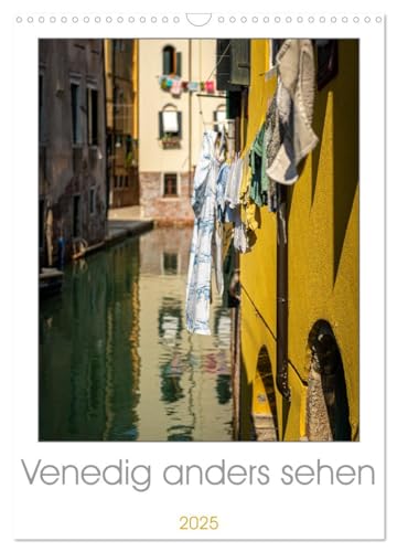 Venedig anders sehen (Wandkalender 2025 DIN A3 hoch), CALVENDO Monatskalender von CALVENDO