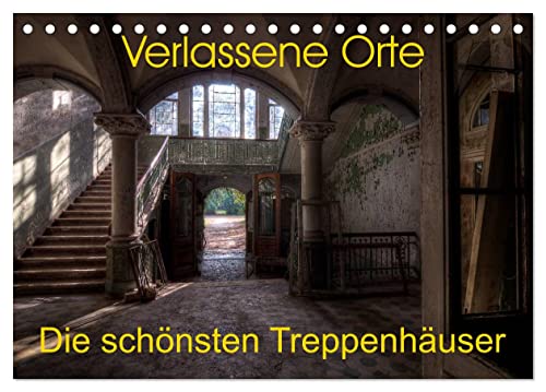 Verlassene Orte - Die schönsten Treppenhäuser (Tischkalender 2025 DIN A5 quer), CALVENDO Monatskalender von CALVENDO