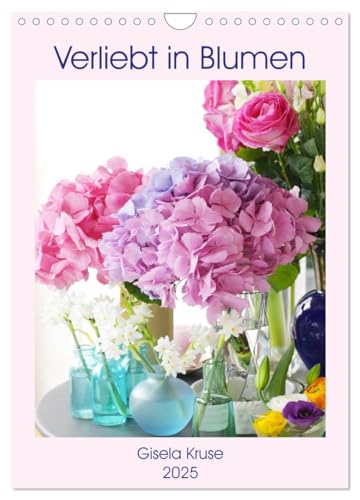 Verliebt in Blumen (Wandkalender 2025 DIN A4 hoch), CALVENDO Monatskalender von CALVENDO