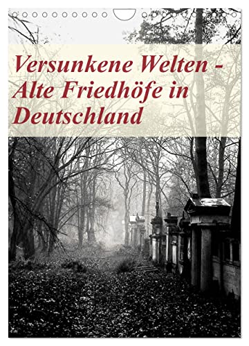Versunkene Welten - Alte Friedhöfe in Deutschland (Wandkalender 2025 DIN A4 hoch), CALVENDO Monatskalender von CALVENDO