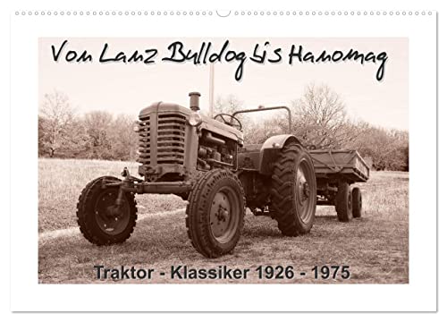 Von Lanz Bulldog bis Hanomag Traktor - Klassiker 1926 - 1975 (Wandkalender 2025 DIN A2 quer), CALVENDO Monatskalender: Sie sehen liebevoll restaurierte Traktoren. (CALVENDO Mobilitaet) von CALVENDO