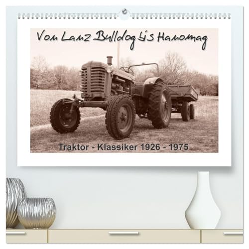 Von Lanz Bulldog bis Hanomag Traktor - Klassiker 1926 - 1975 (hochwertiger Premium Wandkalender 2026 DIN A2 quer), Kunstdruck in Hochglanz: Sie sehen ... restaurierte Traktoren. (CALVENDO Mobilitaet) von Calvendo
