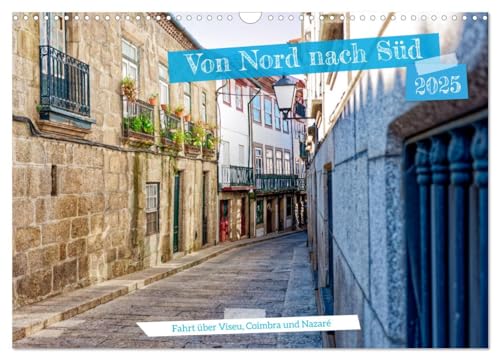 Von Nord nach Süd - Fahrt über Viseu, Coimbra und Nazaré (Wandkalender 2025 DIN A3 quer), CALVENDO Monatskalender von CALVENDO