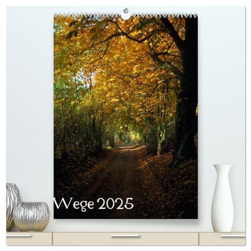 Wege 2025 (hochwertiger Premium Wandkalender 2025 DIN A2 hoch), Kunstdruck in Hochglanz von CALVENDO