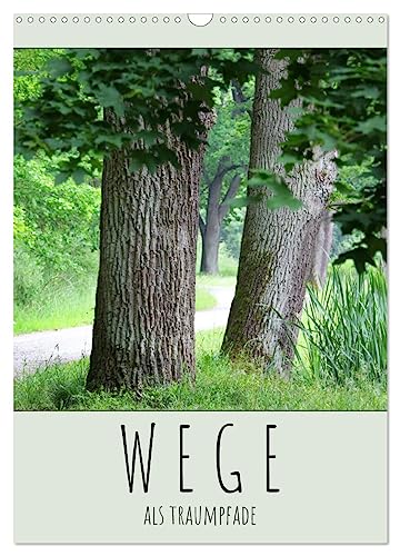 Wege als Traumpfade (Wandkalender 2025 DIN A3 hoch), CALVENDO Monatskalender