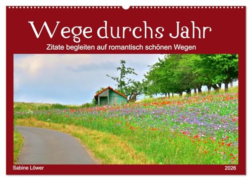Wege durchs Jahr- Zitate begleiten auf romantisch schönen Wegen (Wandkalender 2026 DIN A2 quer), CALVENDO Monatskalender von CALVENDO