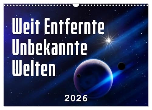 Weit entfernte unbekannte Welten (Wandkalender 2026 DIN A3 quer), CALVENDO Monatskalender: Reisen Sie zu entfernten Galaxien und Planeten (CALVENDO Wissenschaft) von Calvendo